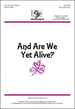 And Are We Yet Alive?